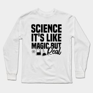 Science It's Like Magic But Real Long Sleeve T-Shirt